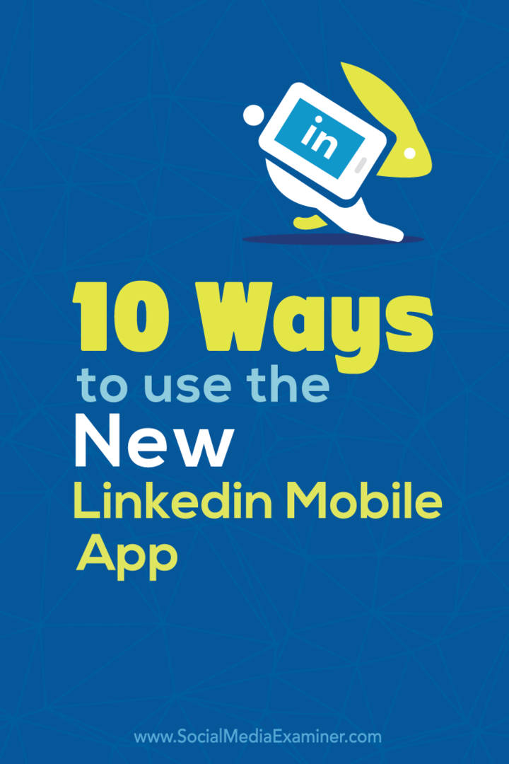 10 mód az új LinkedIn mobilalkalmazás használatára: Social Media Examiner