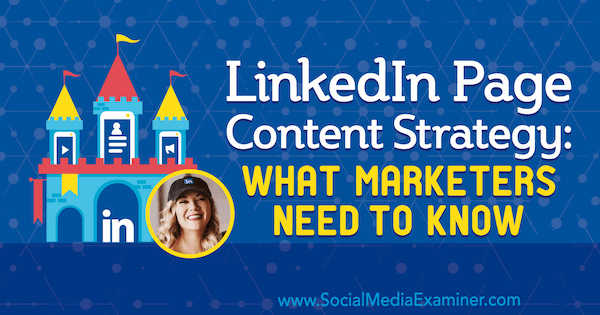 LinkedIn oldal tartalmi stratégiája: Mit kell tudni a marketingszakembereknek Michaela Alexis betekintéseiből a Social Media Marketing Podcaston.