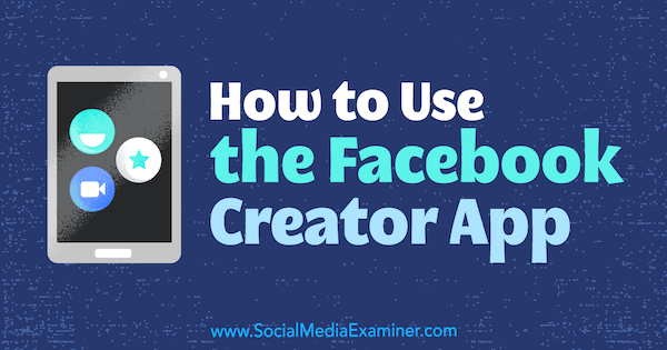 Peg Fitzpatrick Facebook Creator alkalmazásának használata a Social Media Examiner-en.