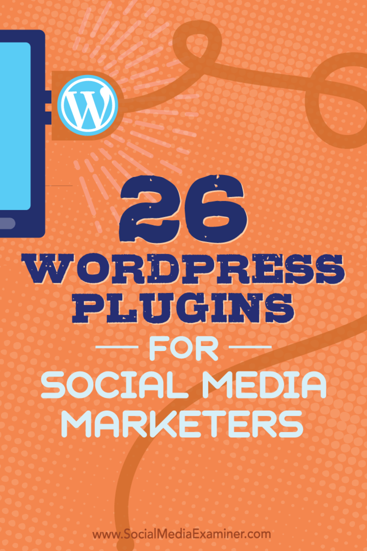 Tippek a 26 WordPress beépülő modulhoz, amelyeket a közösségi média marketingszakemberei használhatnak blogja fejlesztésére.