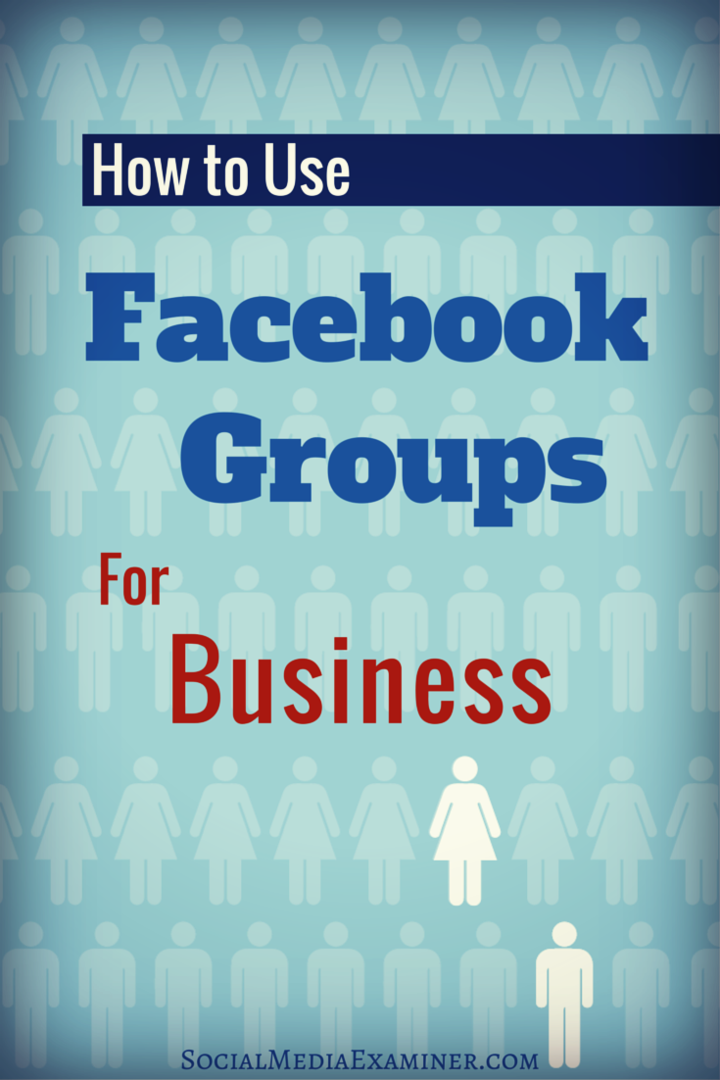 Hogyan használjuk a Facebook-csoportokat üzleti célokra: Social Media Examiner