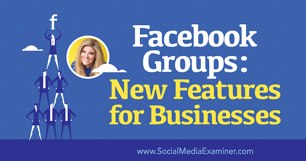 Facebook-csoportok: Új funkciók a vállalkozások számára, Bella Vasta betekintése a Social Media Marketing Podcast-ra.
