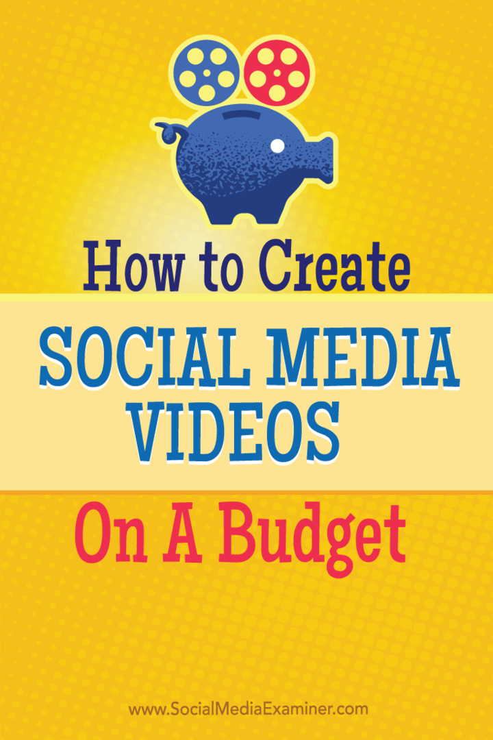 Hogyan készítsünk közösségi média videókat költségvetéssel: Social Media Examiner