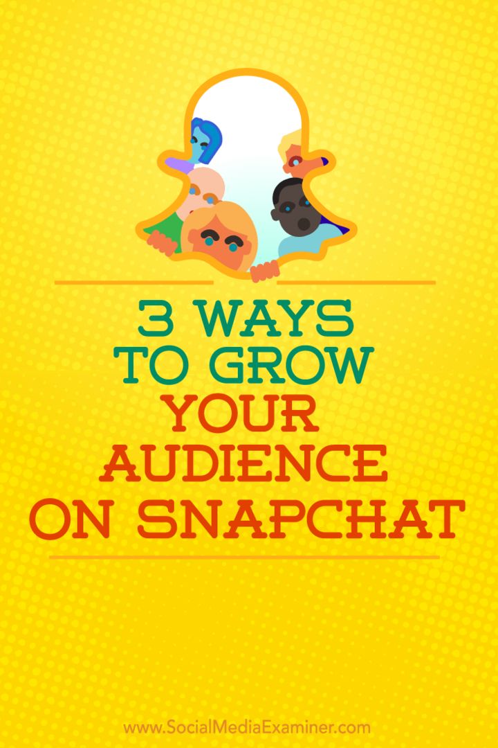 3 módszer a közönség növelésére a Snapchaten: Social Media Examiner