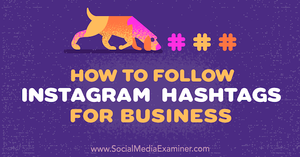 Hogyan követhető az Instagram Hashtags for Business Jenn Herman a Social Media Examiner webhelyen.