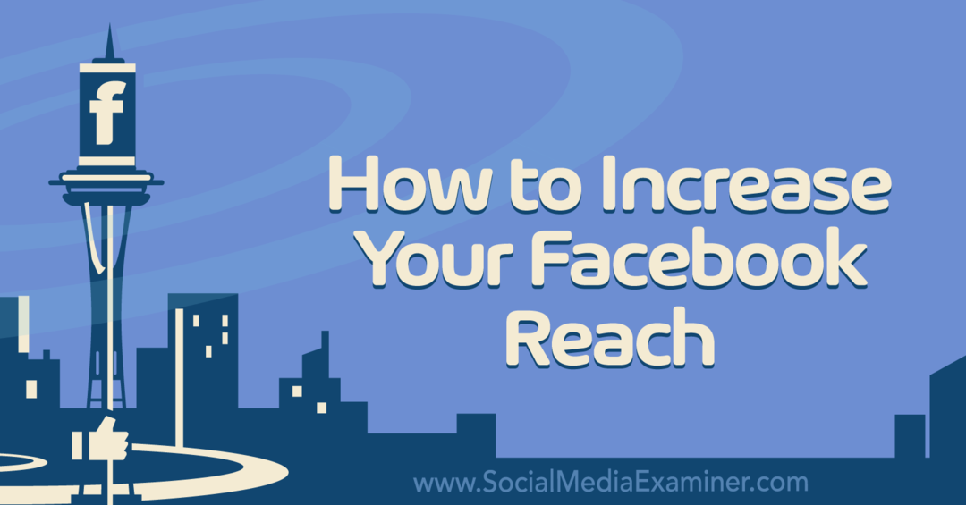 Hogyan növelheted Facebook-elérésedet a Social Media Examiner segítségével