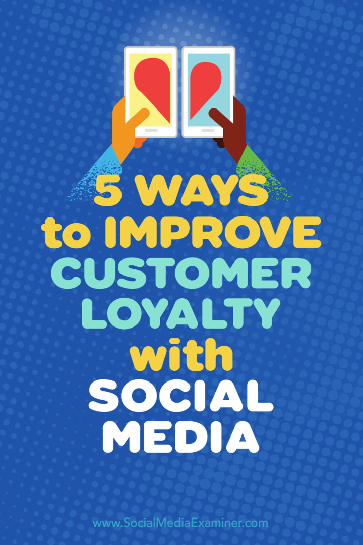 A vásárlói lojalitás javításának 5 módja a közösségi médiával: Social Media Examiner