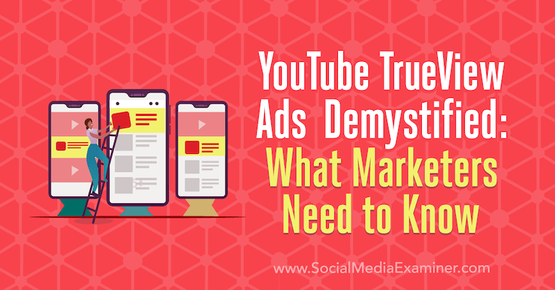 Demystified YouTube TrueView Ads: Mit kell tudni a marketingszakemberekről, Joe Martinez a Social Media Examiner oldalán.