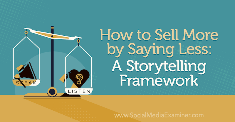 Hogyan lehet többet eladni kevesebbet mondva: Storytelling Framework, amely Park Howell betekintését tartalmazza a közösségi média marketing podcastjában.