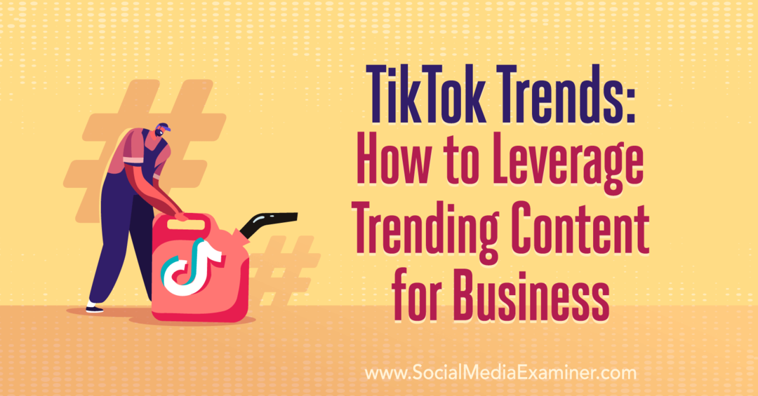 TikTok Trends: Hogyan lehet kihasználni az üzleti trendeket: Social Media Examiner