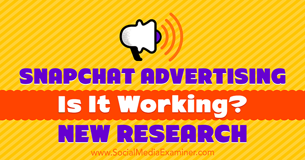 Snapchat-reklám: működik? Michelle Krasniak új kutatása a közösségi média vizsgáztatójáról.