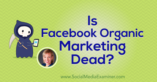 Meghalt a Facebook Organic Marketing? Mari Smith meglátásai a Social Media Marketing Podcast-on.