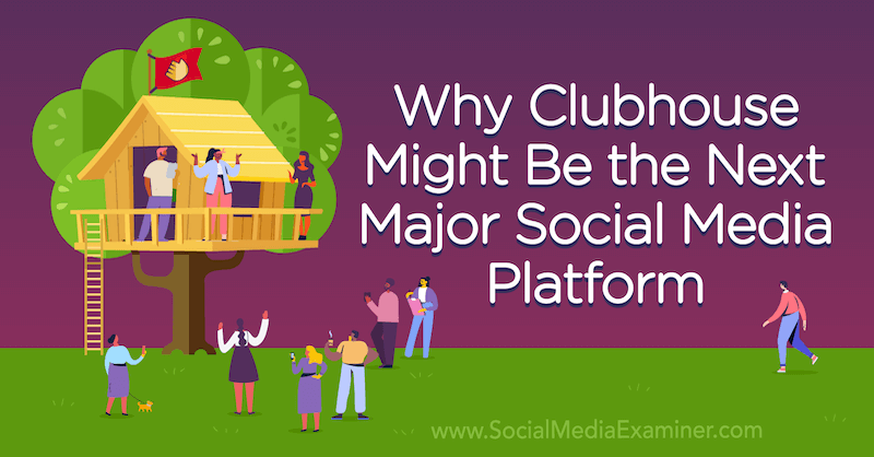 Miért lehet a Clubhouse App a következő fő közösségi média platform: a közösségi média vizsgáztatója?