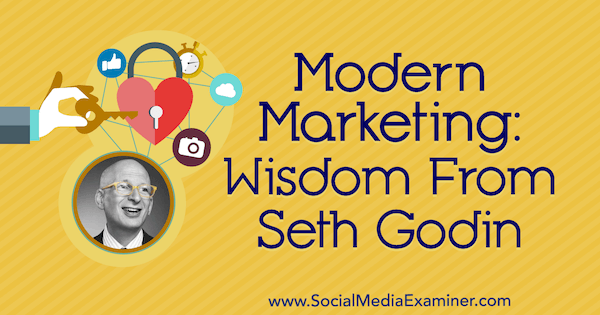 Modern marketing: Seth Godin bölcsessége a Social Media Marketing Podcaston.