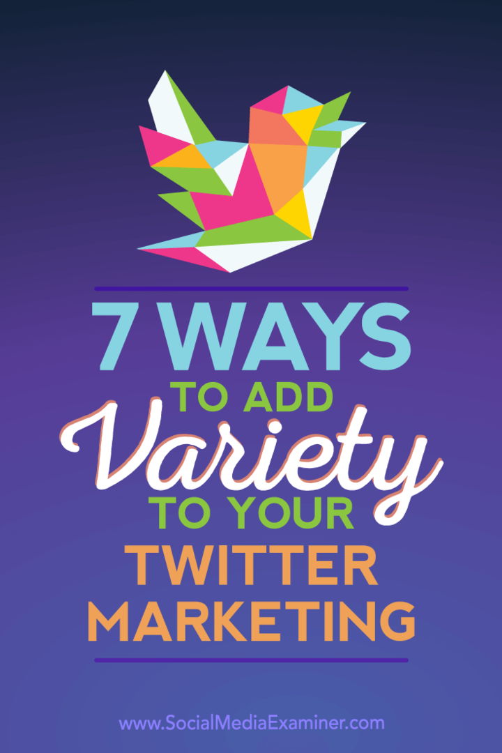 7 módja annak, hogy változatosságot adjon Twitter-marketingjéhez: Social Media Examiner