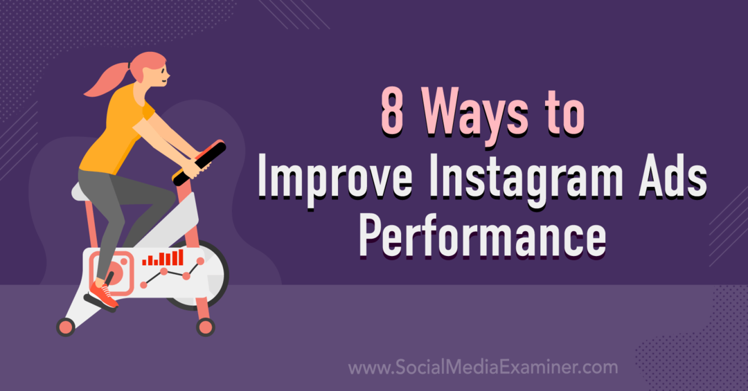 8 módszer az Instagram-hirdetések teljesítményének javítására: Social Media Examiner