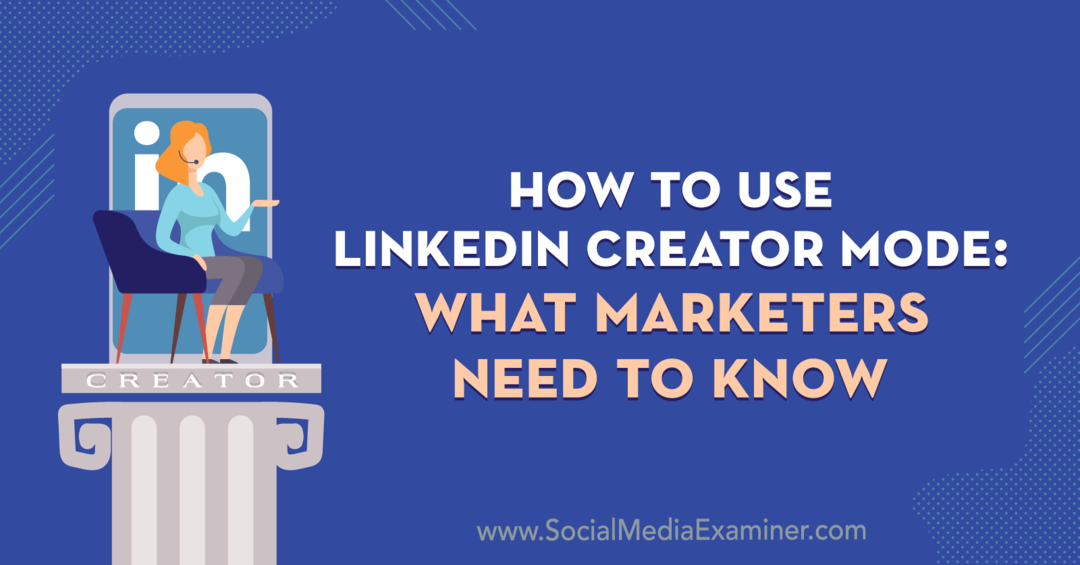 A LinkedIn Creator Mode használata: Mit kell tudni a marketingszakemberekről, Louise Brogan a Social Media Examiner oldalán.