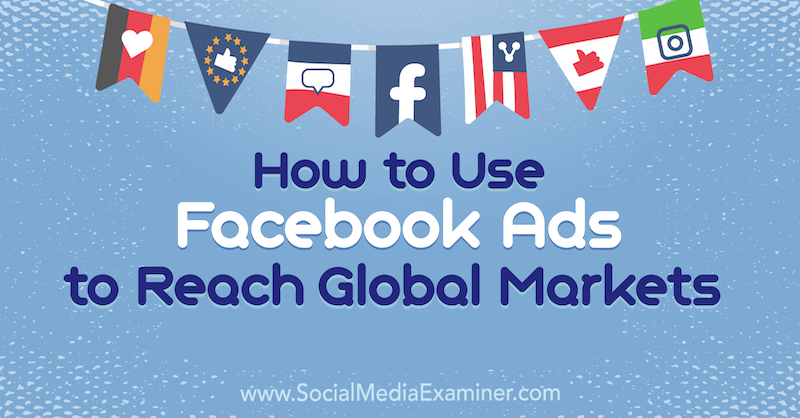 Jack Shepherd Facebook-hirdetéseivel a globális piacok elérése a Social Media Examiner-en.