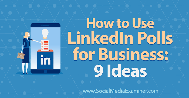 A LinkedIn Polls for Business használata: Mackayla Paul 9 ötlete a Social Media Examiner-en.