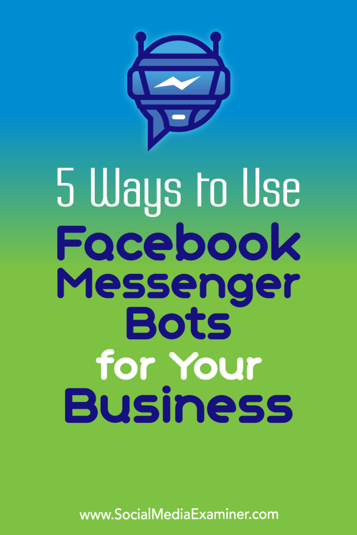 5 módszer a Facebook Messenger botok használatára az Ön vállalkozásához, Ana Gotter a Social Media Examiner-en.