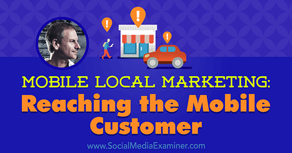 Mobil helyi marketing: A mobil ügyfél elérése Rich Brooks betekintéseivel a Social Media Marketing Podcaston.