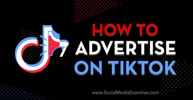 Hogyan hirdethet a TikTok-on: Social Media Examiner