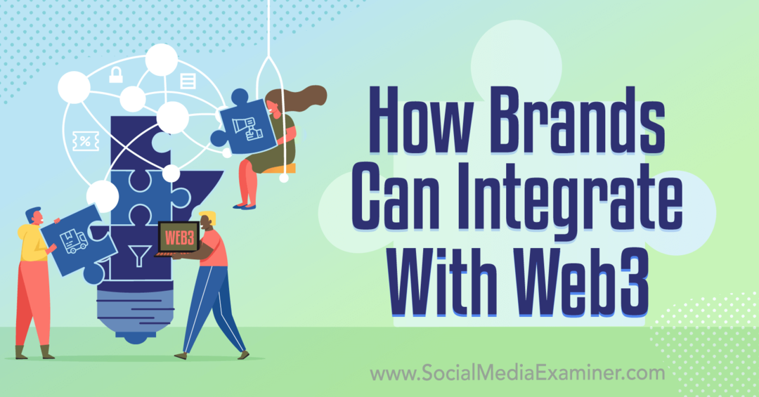 Hogyan integrálódhatnak a márkák a Web3-Social Media Examiner segítségével