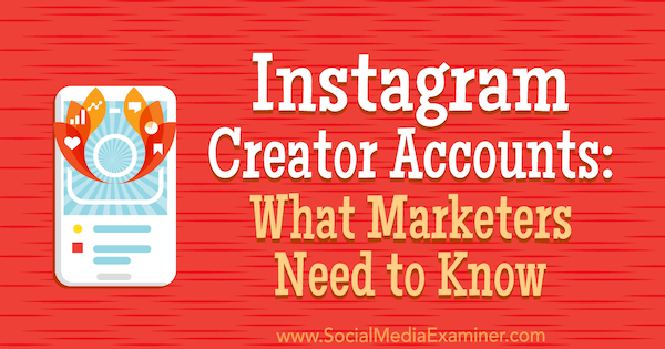 Instagram-alkotói fiókok: Mit kell tudni a marketingszakembereknek Jenn Herman részéről a Social Media Examiner oldalán.