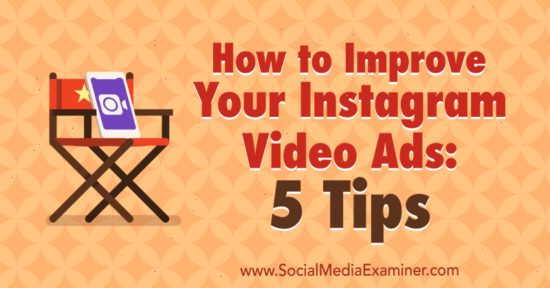 Hogyan lehet javítani Instagram videohirdetéseit: Mitt Ray 5 tippje a Social Media Examiner oldalán.