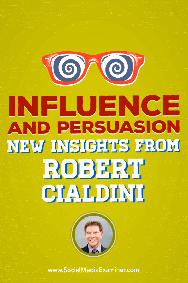 Hatás és meggyőzés: Robert Cialdini új meglátásai: Social Media Examiner
