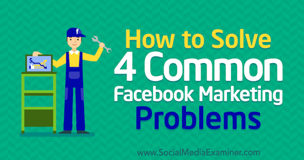 Megan Andrew 4 közös Facebook-problémájának megoldása a Social Media Examiner-en.