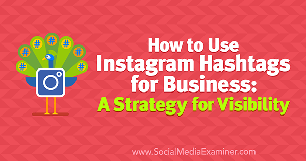 Az Instagram hashtag-ok használata üzleti célokra: Jenn Herman láthatósági stratégiája a Social Media Examiner-en.
