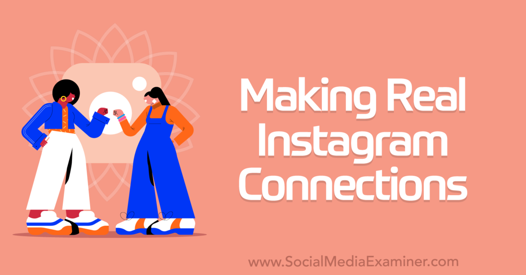 Valódi Instagram-kapcsolatok létrehozása – Social Media Examiner