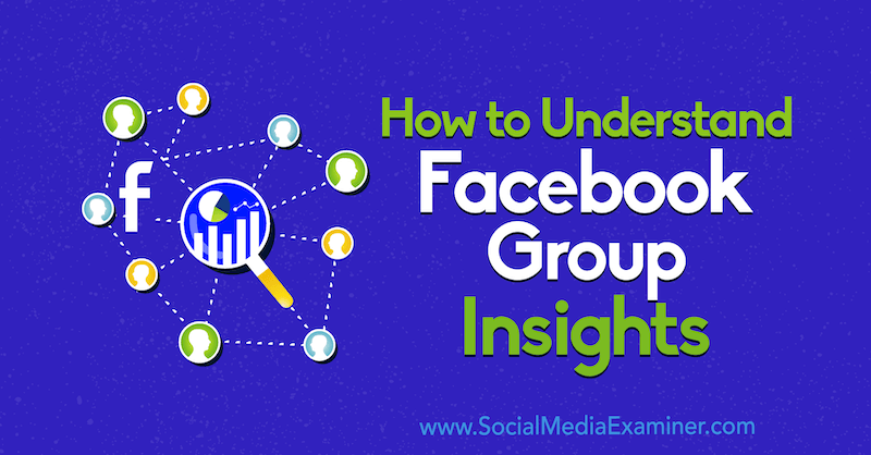 Hogyan lehet megérteni Jessica Campos Facebook Group Insights-ját a Social Media Examiner-en.