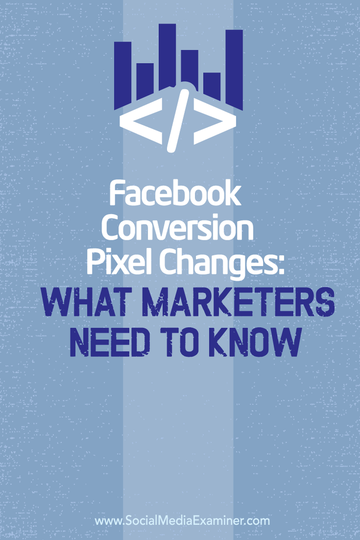 A Facebook konverziós pixel változásai: Mit kell tudni a marketingszakembereknek: Social Media Examiner