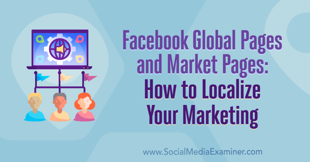 Facebook globális és piaci oldalak: Hogyan lokalizálhatja marketingjét Amy Hayward a Social Media Examiner-en.