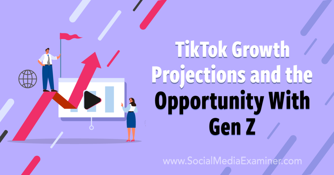 A TikTok növekedési előrejelzései és a lehetőség a Z generációval: Social Media Examiner