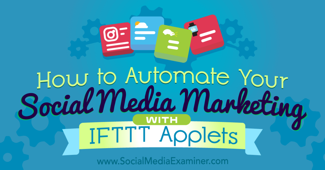 Hogyan automatizálhatja a közösségi média marketingjét Kristi Hines IFTTT kisalkalmazásaival a Social Media Examiner-en.