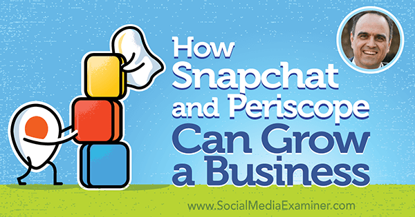 Hogyan gyarapíthatja a Snapchat és a Periscope a vállalkozást Kapos János betekintéseivel a Social Media Marketing Podcaston.