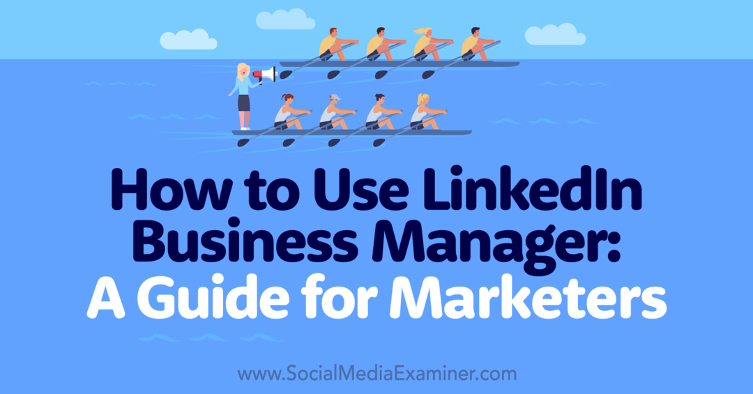 A LinkedIn Business Manager használata: Útmutató marketingeseknek – közösségi médiavizsgáló