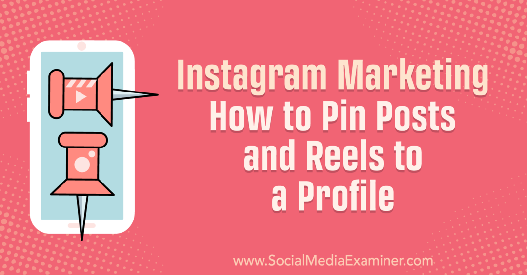 Instagram Marketing: Hogyan rögzítsünk bejegyzéseket és tekercseket egy profilhoz: Social Media Examiner
