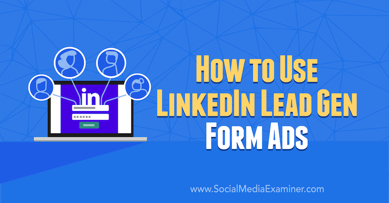Hogyan használjuk AJ Wilcox LinkedIn Lead Gen Form hirdetéseit a Social Media Examiner webhelyen.