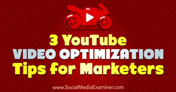 3 YouTube Video-optimalizálási tipp marketingeseknek: Richa Pathak a Social Media Examiner-en.