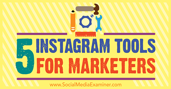 5 Instagram-eszköz marketingeseknek Ashley Baxter részéről a Social Media Examiner oldalán.