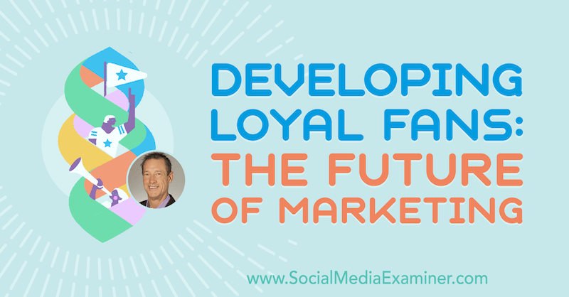 Hűséges rajongók fejlesztése: A marketing jövője David Meerman Scott meglátásaival a Social Media Marketing Podcaston.