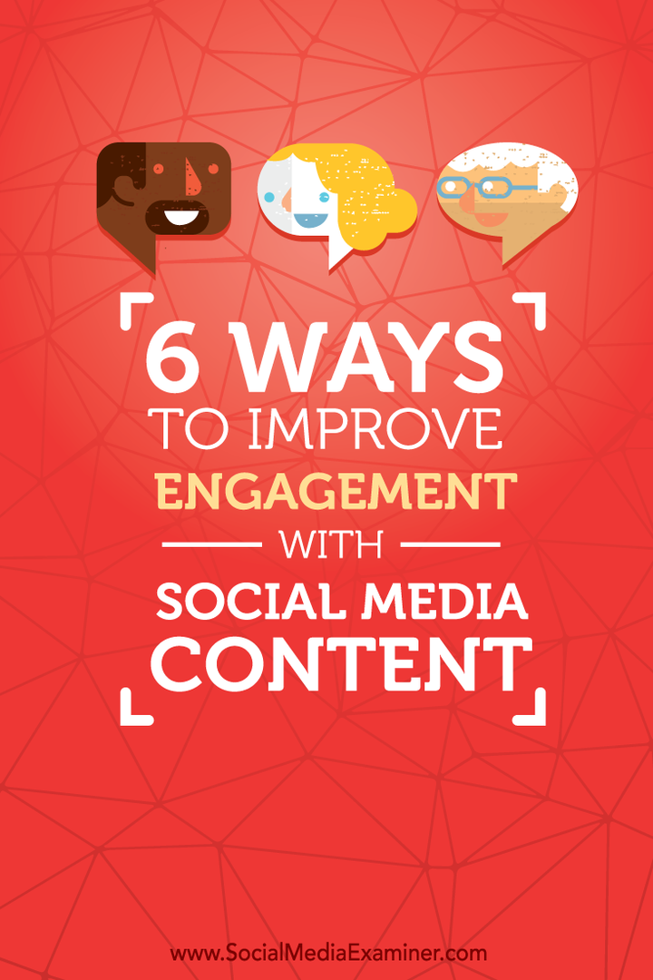 A közösségi média tartalmának elkötelezettségének javításának 6 módja: Social Media Examiner