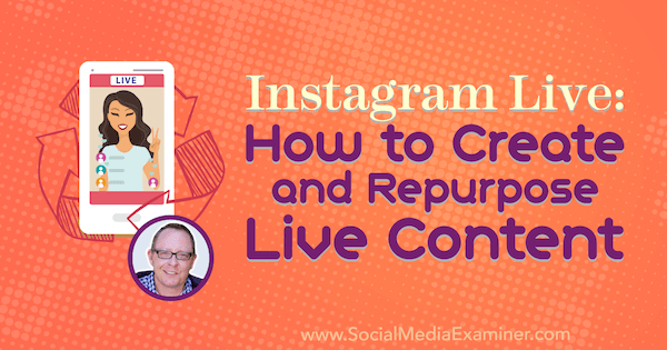 Instagram Live: Élő tartalom létrehozása és felhasználása Todd Bergin betekintéseivel a Social Media Marketing Podcaston.