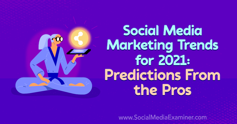 A közösségi média marketing trendjei 2021-re: Előrejelzések a profiktól: A közösségi média vizsgáztatója