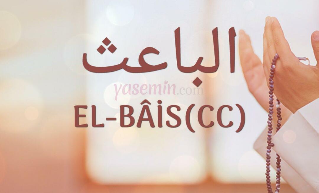 Mit jelent az El-Bais (cc) Esma-ul Husnából? Mik az erényei?