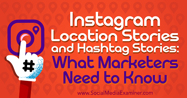 Az Instagram Location Stories és a Hashtag Stories: Mit kell tudni a marketingszakembereknek Jenn Herman részéről a Social Media Examiner oldalán.